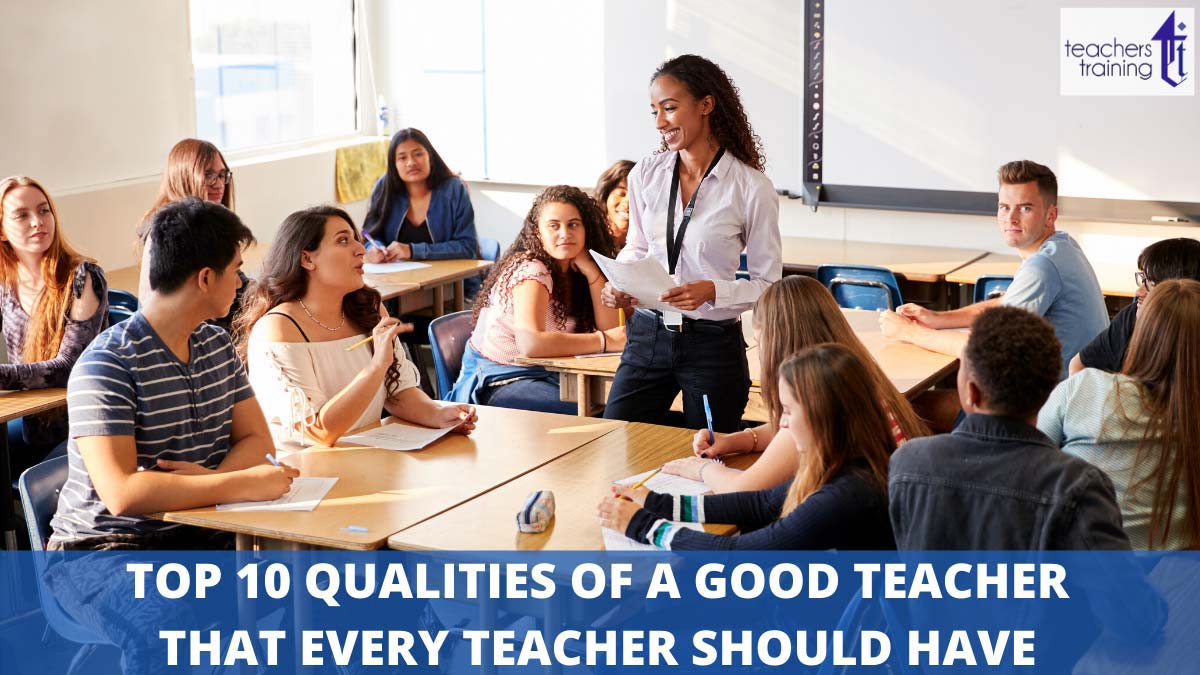 A teacher in front of a classroom, engaging with students at desks; banner at the bottom reads "Top 10 Qualities of a Good Teacher That Every Teacher Should Have." The image includes a "teachers training" logo in the top-right corner.